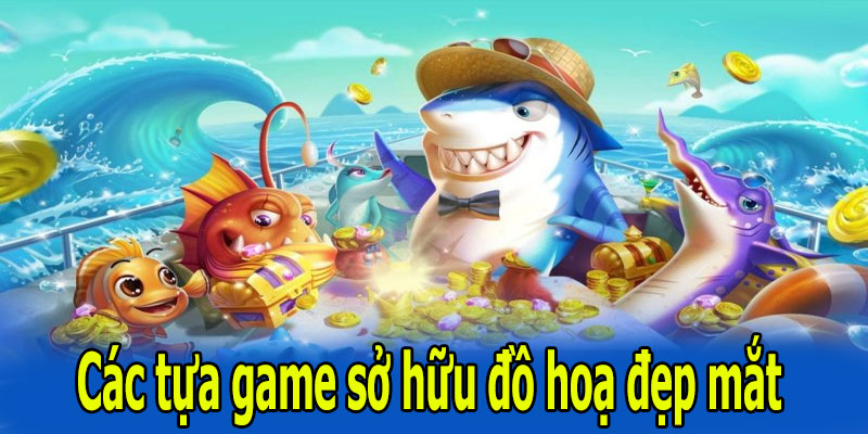 Các tựa game sở hữu đồ hoạ đẹp mắt