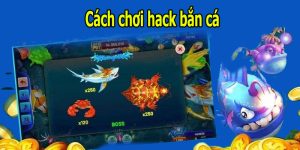 Cách Chơi Hack Bắn Cá - 4 Bí Quyết Để Tối Ưu Hoá Chiến Thắng