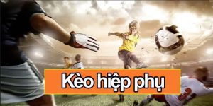 Chinh Phục Kèo Hiệp Phụ Với 3 Lời Khuyên Từ Chuyên Gia