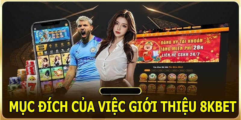 Mục đích của việc giới thiệu 8KBET