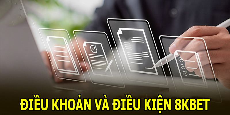 Sơ lược điều khoản và điều kiện 8KBET